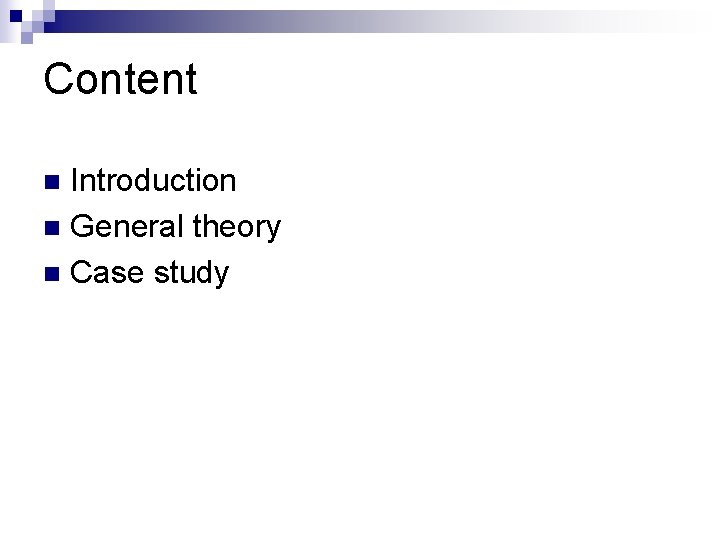 Content Introduction n General theory n Case study n 