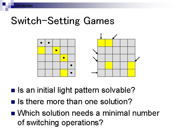 Introduction Switch-Setting Games Is an initial light pattern solvable? n Is there more than