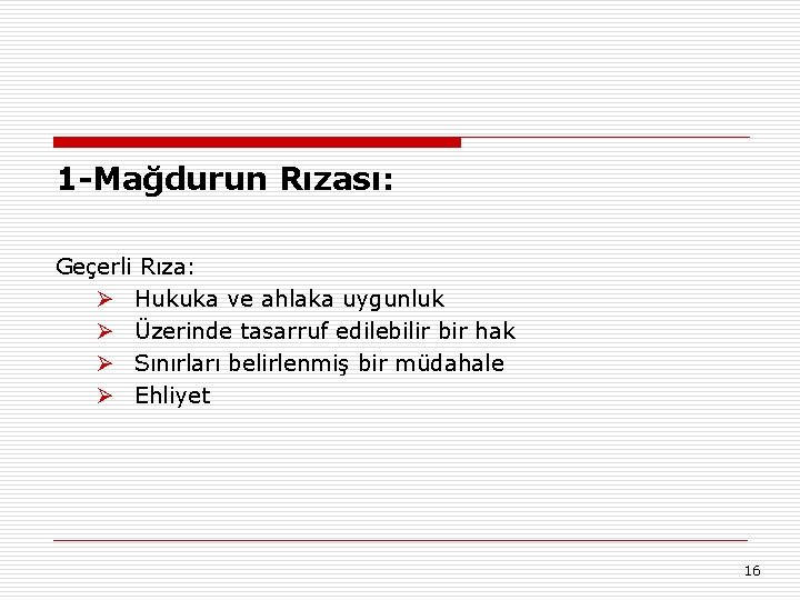 1 -Mağdurun Rızası: Geçerli Rıza: Ø Hukuka ve ahlaka uygunluk Ø Üzerinde tasarruf edilebilir