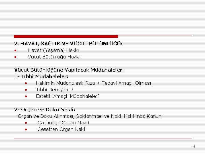 2. HAYAT, SAĞLIK VE VÜCUT BÜTÜNLÜĞÜ: • Hayat (Yaşama) Hakkı • Vücut Bütünlüğü Hakkı