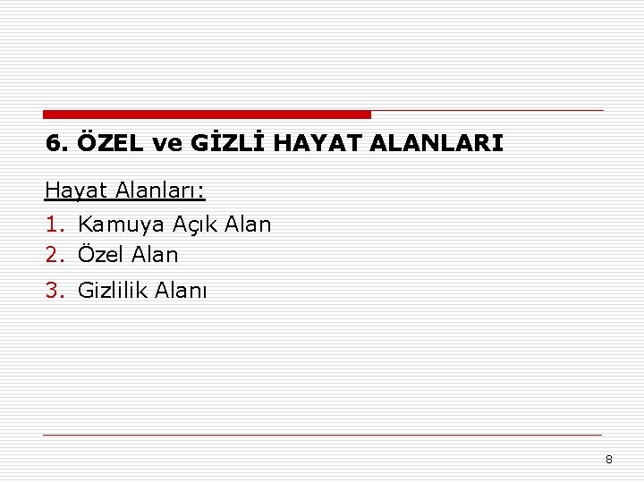 6. ÖZEL ve GİZLİ HAYAT ALANLARI Hayat Alanları: 1. Kamuya Açık Alan 2. Özel