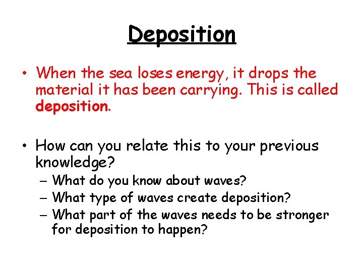 Deposition • When the sea loses energy, it drops the material it has been