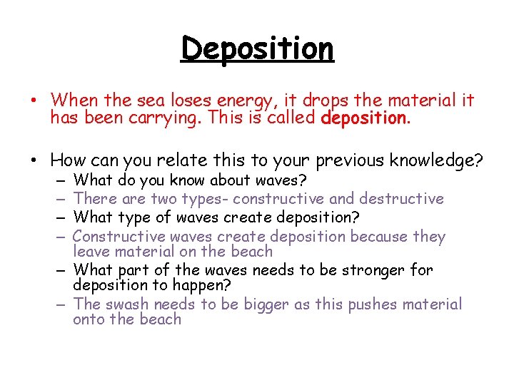 Deposition • When the sea loses energy, it drops the material it has been