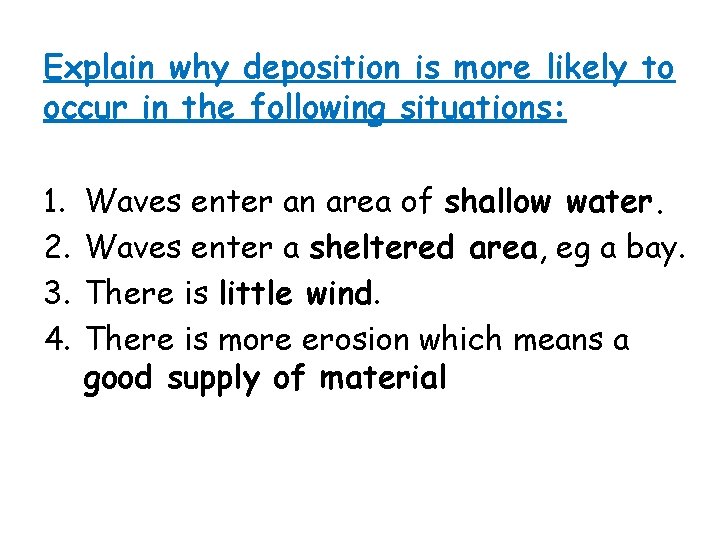 Explain why deposition is more likely to occur in the following situations: 1. 2.
