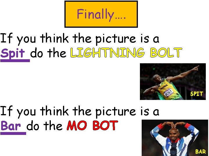 Finally…. If you think the picture is a Spit do the LIGHTNING BOLT SPIT