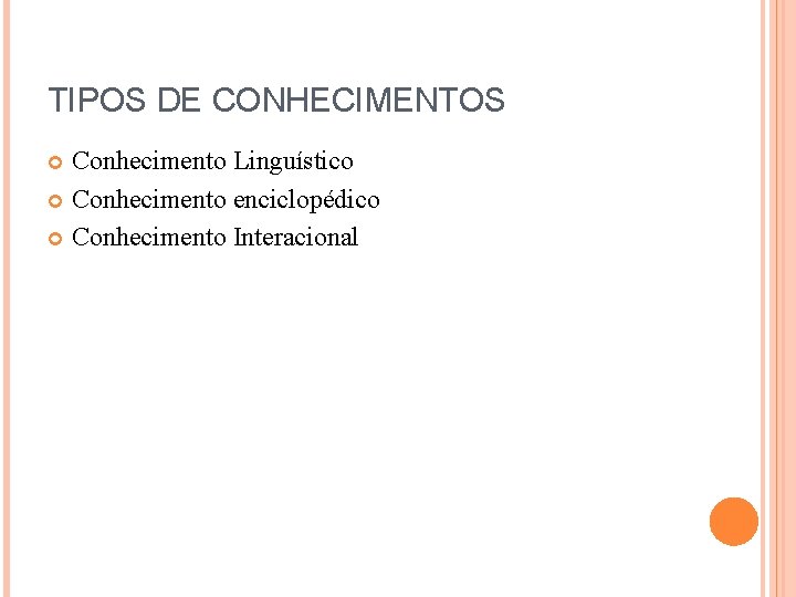 TIPOS DE CONHECIMENTOS Conhecimento Linguístico Conhecimento enciclopédico Conhecimento Interacional 