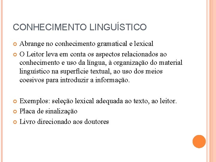 CONHECIMENTO LINGUÍSTICO Abrange no conhecimento gramatical e lexical O Leitor leva em conta os