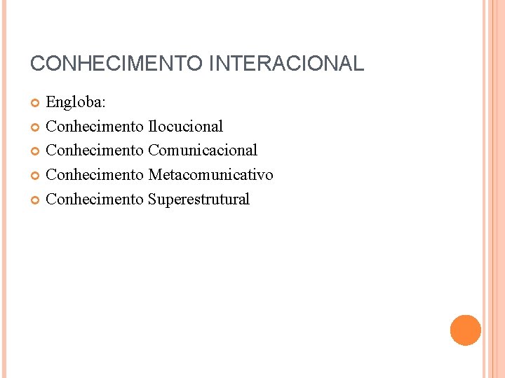 CONHECIMENTO INTERACIONAL Engloba: Conhecimento Ilocucional Conhecimento Comunicacional Conhecimento Metacomunicativo Conhecimento Superestrutural 