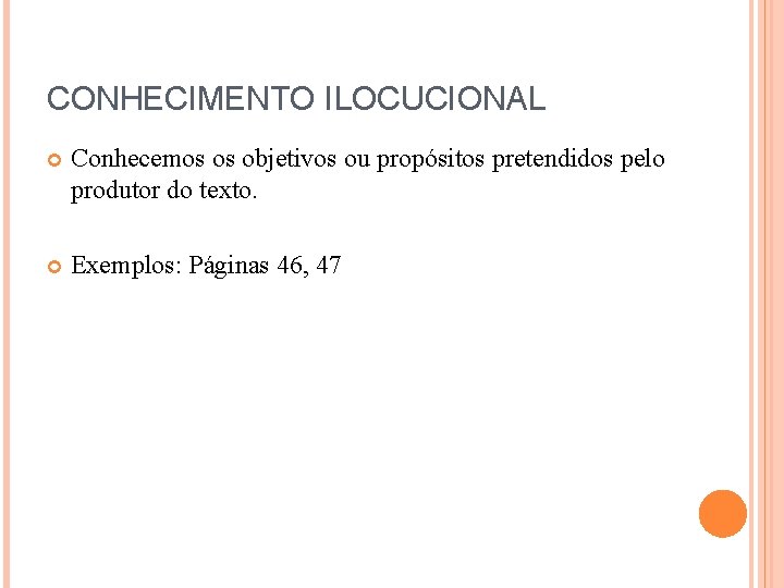 CONHECIMENTO ILOCUCIONAL Conhecemos os objetivos ou propósitos pretendidos pelo produtor do texto. Exemplos: Páginas