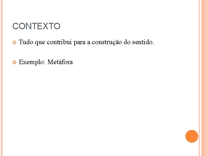 CONTEXTO Tudo que contribui para a construção do sentido. Exemplo: Metáfora 