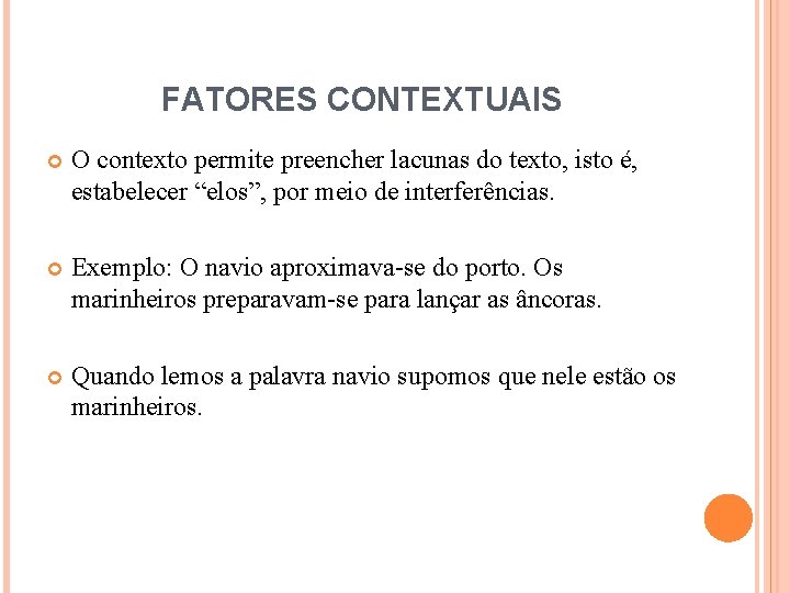 FATORES CONTEXTUAIS O contexto permite preencher lacunas do texto, isto é, estabelecer “elos”, por