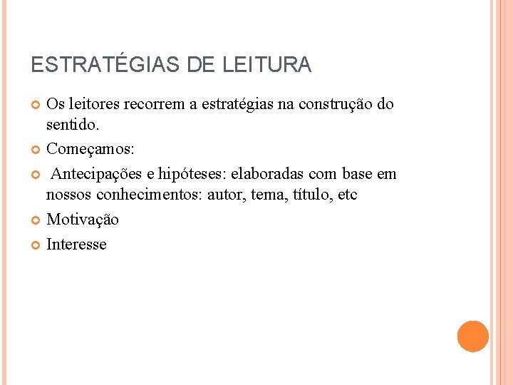 ESTRATÉGIAS DE LEITURA Os leitores recorrem a estratégias na construção do sentido. Começamos: Antecipações