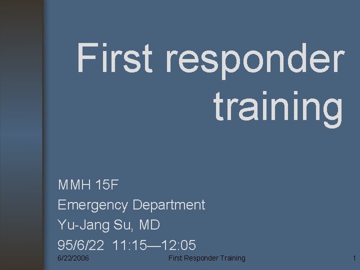 First responder training MMH 15 F Emergency Department Yu-Jang Su, MD 95/6/22 11: 15—