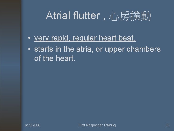 Atrial flutter , 心房撲動 • very rapid, regular heart beat. • starts in the