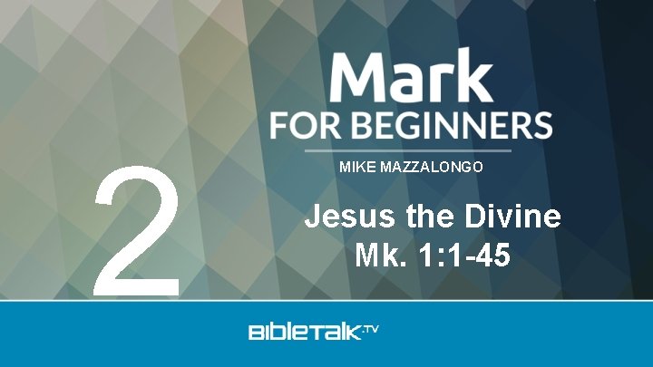 2 MIKE MAZZALONGO Jesus the Divine Mk. 1: 1 -45 