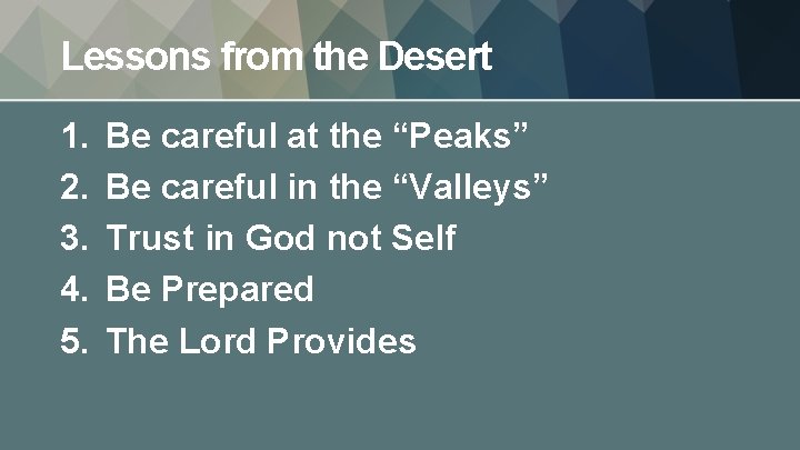 Lessons from the Desert 1. 2. 3. 4. 5. Be careful at the “Peaks”