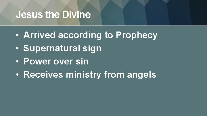 Jesus the Divine • • Arrived according to Prophecy Supernatural sign Power over sin