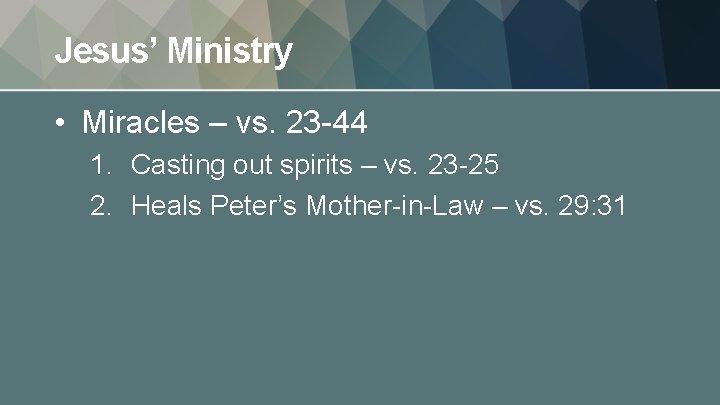 Jesus’ Ministry • Miracles – vs. 23 -44 1. Casting out spirits – vs.