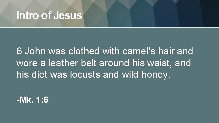Intro of Jesus 6 John was clothed with camel’s hair and wore a leather