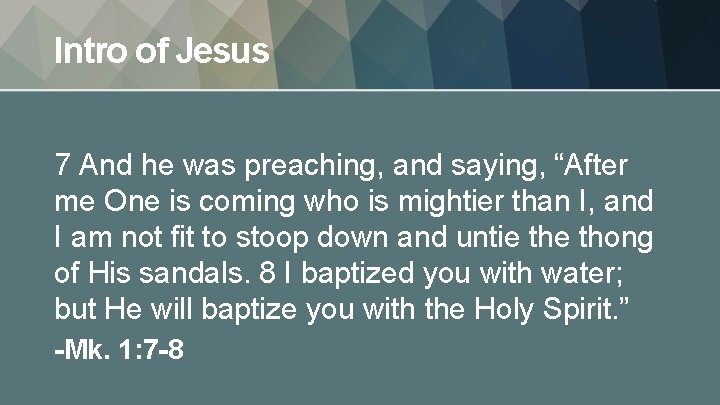 Intro of Jesus 7 And he was preaching, and saying, “After me One is