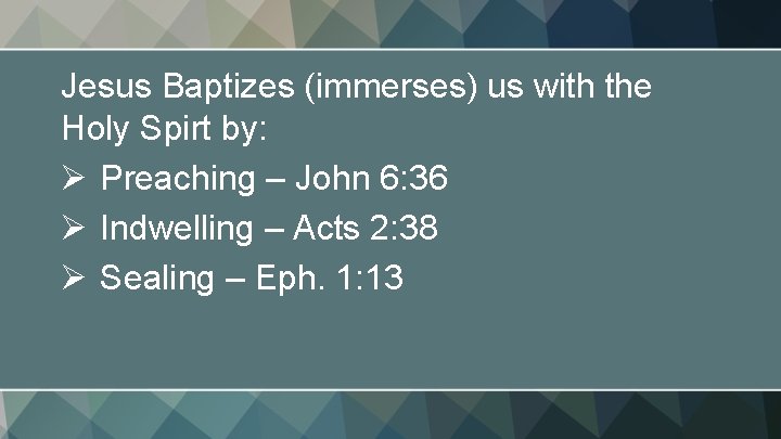 Jesus Baptizes (immerses) us with the Holy Spirt by: Ø Preaching – John 6: