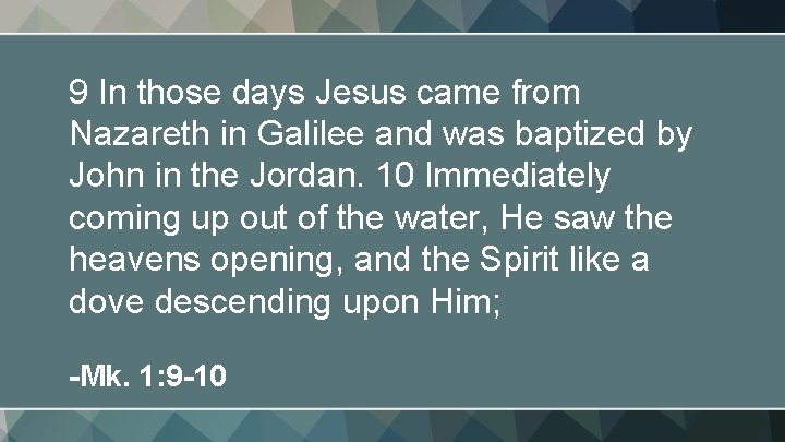 9 In those days Jesus came from Nazareth in Galilee and was baptized by