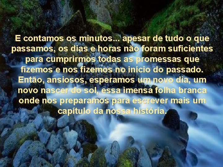 E contamos os minutos. . . apesar de tudo o que passamos, os dias