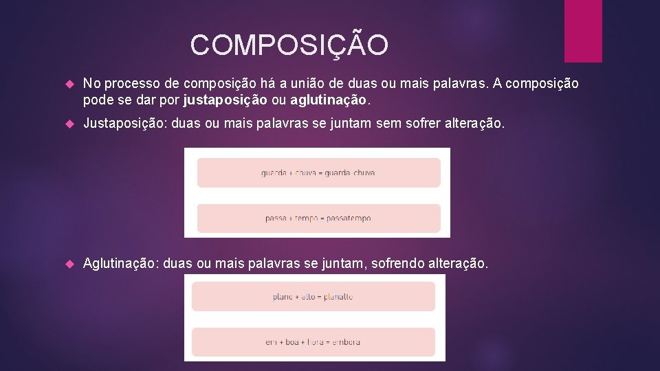 COMPOSIÇÃO No processo de composição há a união de duas ou mais palavras. A