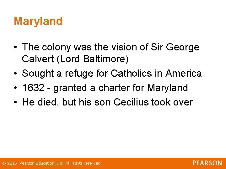 Maryland • The colony was the vision of Sir George Calvert (Lord Baltimore) •