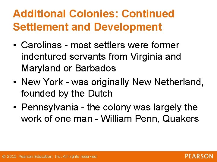 Additional Colonies: Continued Settlement and Development • Carolinas - most settlers were former indentured