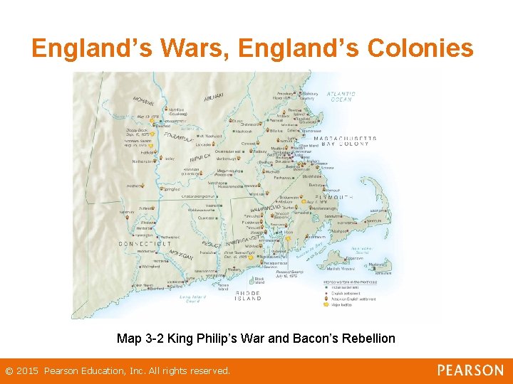 England’s Wars, England’s Colonies Map 3 -2 King Philip’s War and Bacon’s Rebellion ©