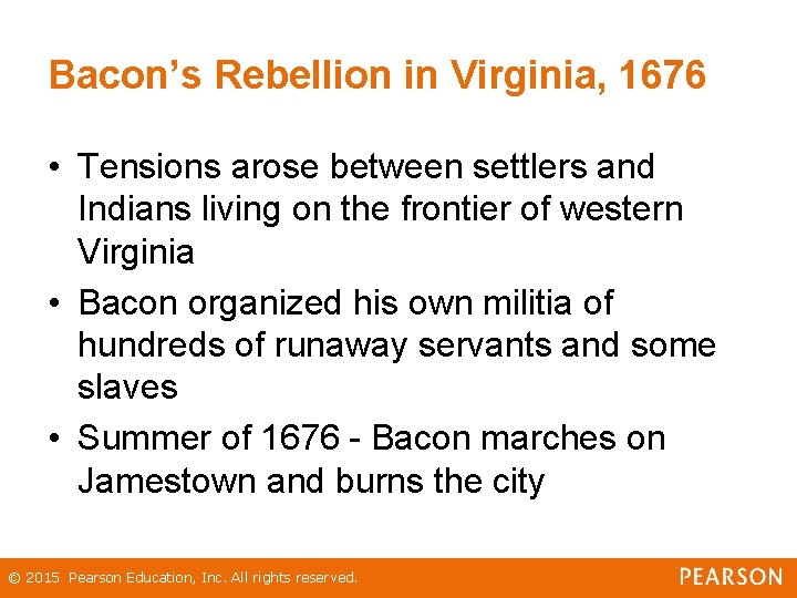 Bacon’s Rebellion in Virginia, 1676 • Tensions arose between settlers and Indians living on
