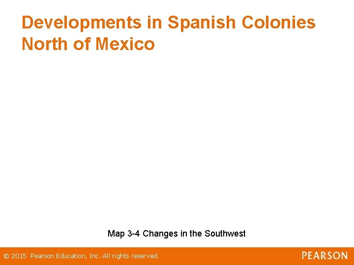 Developments in Spanish Colonies North of Mexico Map 3 -4 Changes in the Southwest