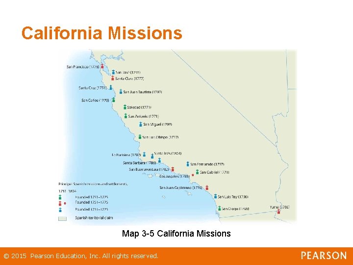 California Missions Map 3 -5 California Missions © 2015 Pearson Education, Inc. All rights