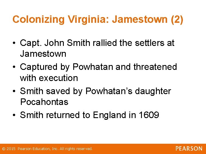 Colonizing Virginia: Jamestown (2) • Capt. John Smith rallied the settlers at Jamestown •