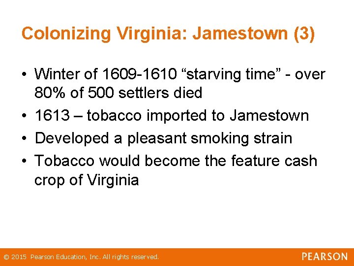Colonizing Virginia: Jamestown (3) • Winter of 1609 -1610 “starving time” - over 80%