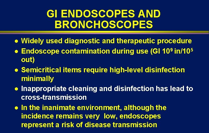 GI ENDOSCOPES AND BRONCHOSCOPES l l l Widely used diagnostic and therapeutic procedure Endoscope GI ENDOSCOPES AND BRONCHOSCOPES l l l Widely used diagnostic and therapeutic procedure Endoscope