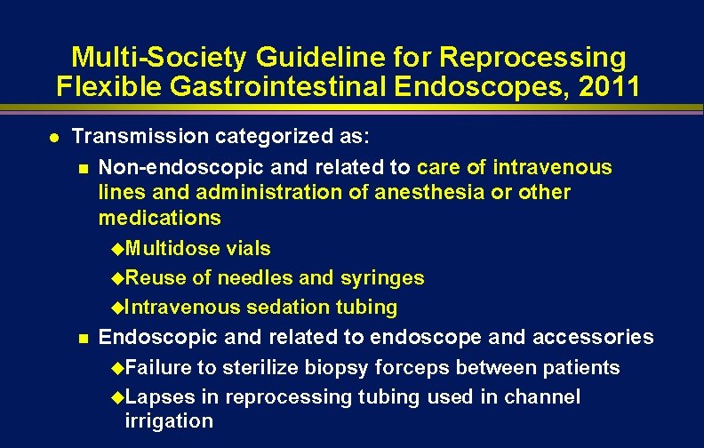 Multi-Society Guideline for Reprocessing Flexible Gastrointestinal Endoscopes, 2011 l Transmission categorized as: n Non-endoscopic Multi-Society Guideline for Reprocessing Flexible Gastrointestinal Endoscopes, 2011 l Transmission categorized as: n Non-endoscopic