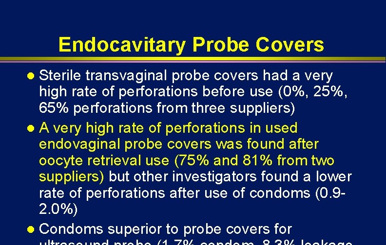 Endocavitary Probe Covers Sterile transvaginal probe covers had a very high rate of perforations Endocavitary Probe Covers Sterile transvaginal probe covers had a very high rate of perforations