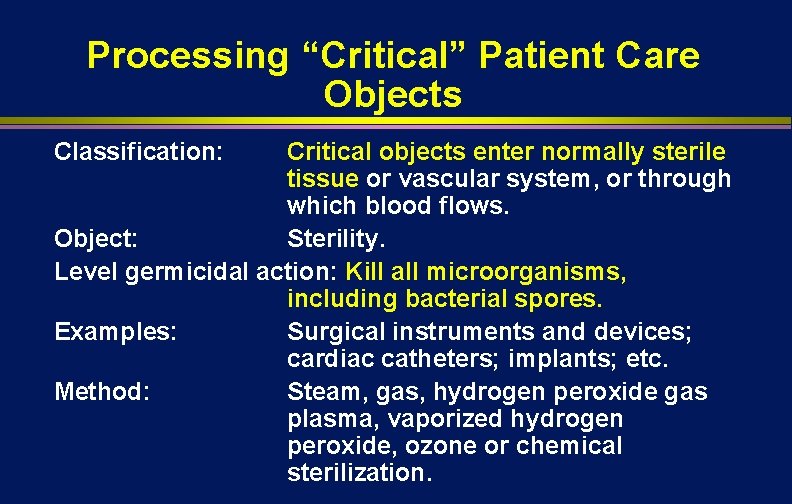 Processing “Critical” Patient Care Objects Classification: Critical objects enter normally sterile tissue or vascular Processing “Critical” Patient Care Objects Classification: Critical objects enter normally sterile tissue or vascular