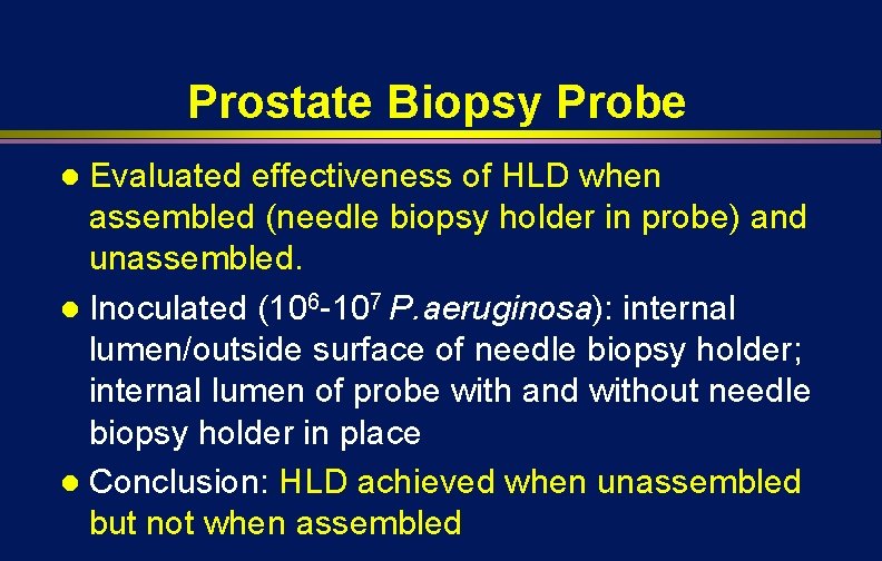 Prostate Biopsy Probe Evaluated effectiveness of HLD when assembled (needle biopsy holder in probe) Prostate Biopsy Probe Evaluated effectiveness of HLD when assembled (needle biopsy holder in probe)