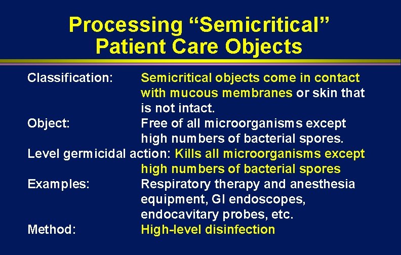 Processing “Semicritical” Patient Care Objects Classification: Semicritical objects come in contact with mucous membranes Processing “Semicritical” Patient Care Objects Classification: Semicritical objects come in contact with mucous membranes