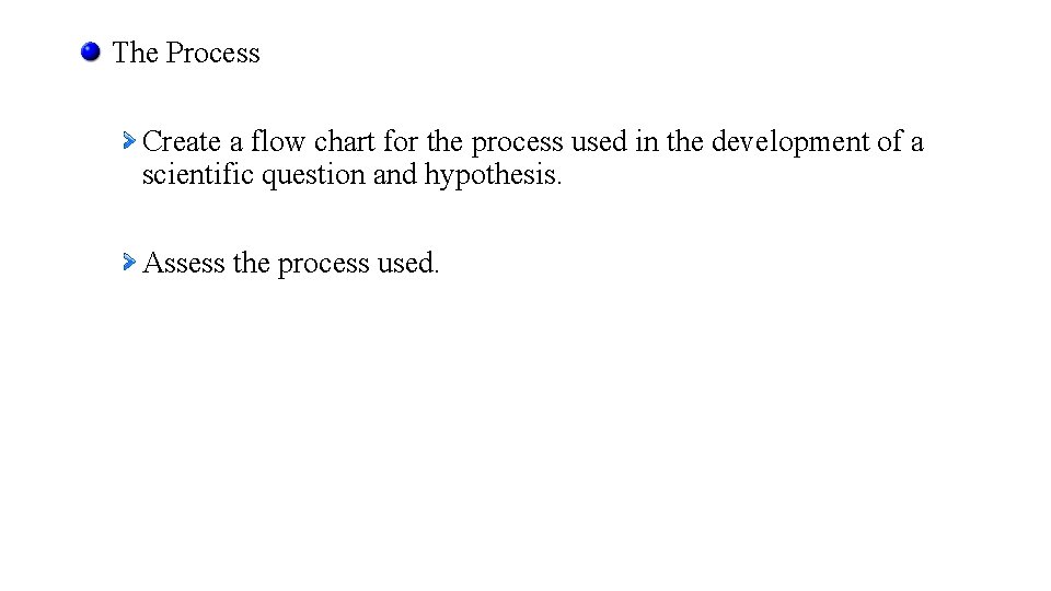 The Process Create a flow chart for the process used in the development of