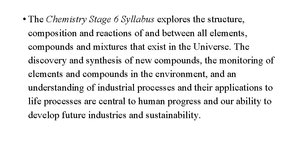  • The Chemistry Stage 6 Syllabus explores the structure, composition and reactions of