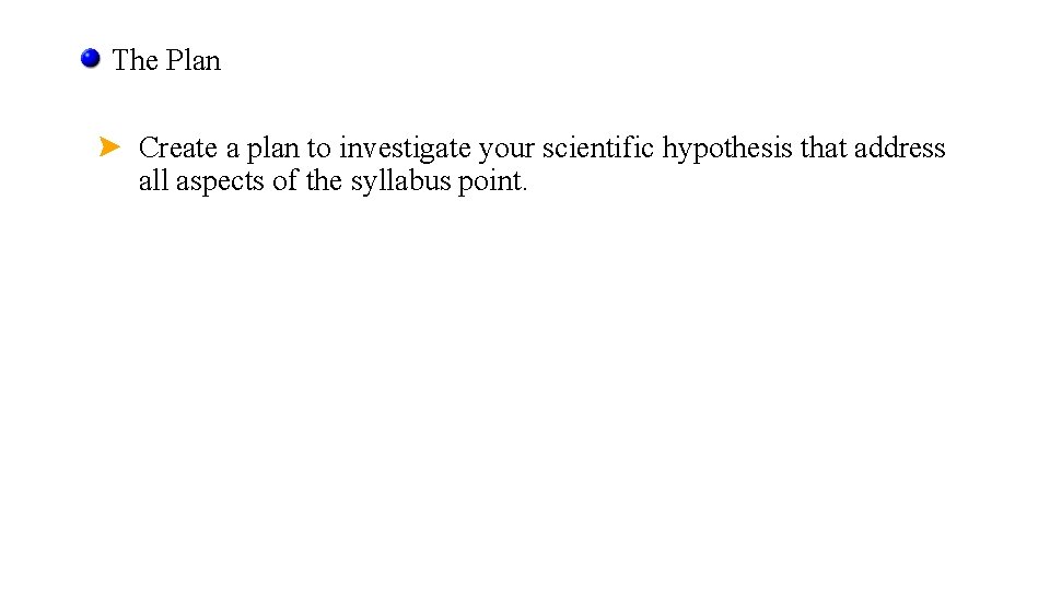 The Plan Create a plan to investigate your scientific hypothesis that address all aspects