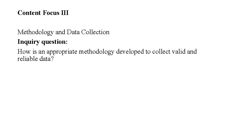 Content Focus III Methodology and Data Collection Inquiry question: How is an appropriate methodology