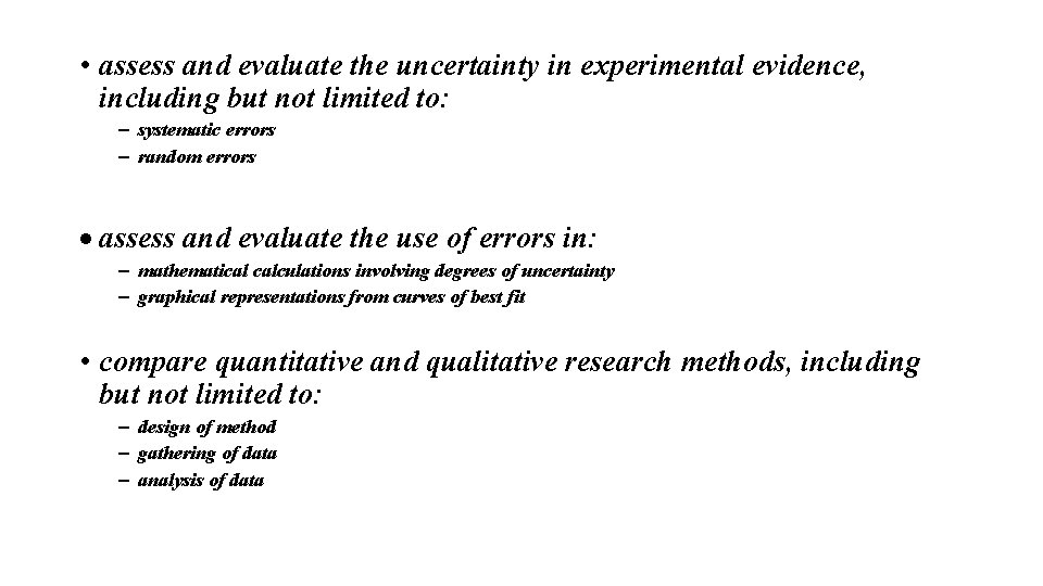  • assess and evaluate the uncertainty in experimental evidence, including but not limited