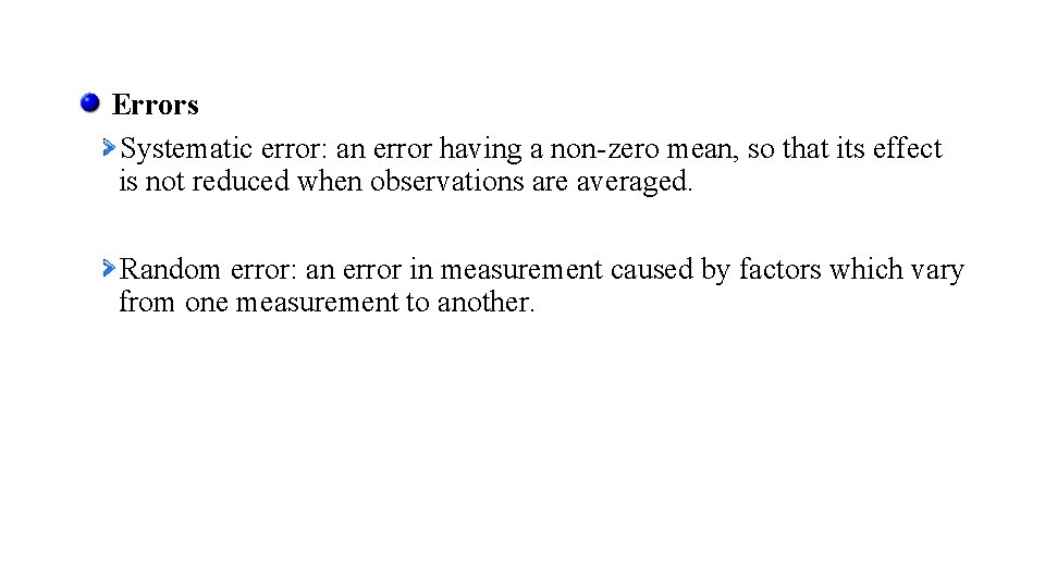 Errors Systematic error: an error having a non-zero mean, so that its effect is