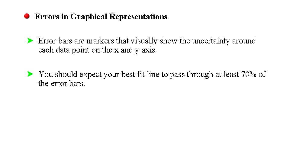 Errors in Graphical Representations Error bars are markers that visually show the uncertainty around