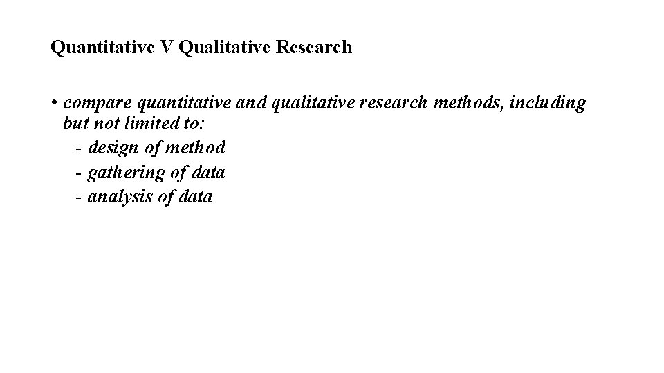 Quantitative V Qualitative Research • compare quantitative and qualitative research methods, including but not